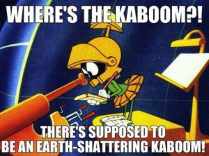 wheres-the-kaboom-theres-supposed-to-be-an-earth-shattering-kaboom-marvin-the-martian-12-21-12-300x225